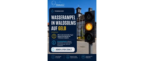Wasserampel für Waldsolms auf GELB Informationsgrafik der Gemeinde Waldsolms zum sparsamen Umgang mit Trinkwasser. Vor dem Hintergrund eines Ortsgebäudes ist eine auf Gelb stehende Ampel mit Wassertropfen-Symbol zu sehen. Die Grafik informiert über eine angespannte Wasserversorgungslage aufgrund anhaltender Hitze und Trockenheit und bittet darum, in den kommenden Tagen bewusst und sparsam mit Trinkwasser umzugehen. Kernaussage: „Jeder Liter zählt.“ Unten stehen die Hinweise „Unser Wasser ist wertvoll“, „Bewusst nutzen. Zukunft schützen.“ und „Gemeinsam für Waldsolms.