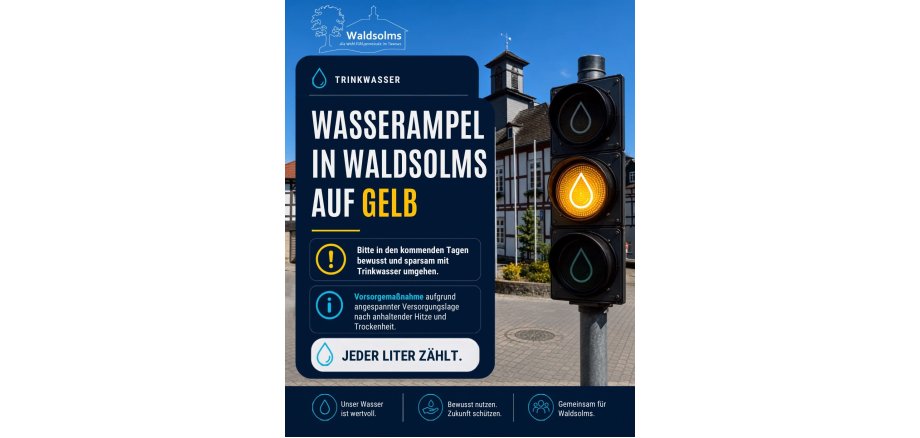 Wasserampel für Waldsolms auf GELB Informationsgrafik der Gemeinde Waldsolms zum sparsamen Umgang mit Trinkwasser. Vor dem Hintergrund eines Ortsgebäudes ist eine auf Gelb stehende Ampel mit Wassertropfen-Symbol zu sehen. Die Grafik informiert über eine angespannte Wasserversorgungslage aufgrund anhaltender Hitze und Trockenheit und bittet darum, in den kommenden Tagen bewusst und sparsam mit Trinkwasser umzugehen. Kernaussage: „Jeder Liter zählt.“ Unten stehen die Hinweise „Unser Wasser ist wertvoll“, „Bewusst nutzen. Zukunft schützen.“ und „Gemeinsam für Waldsolms.